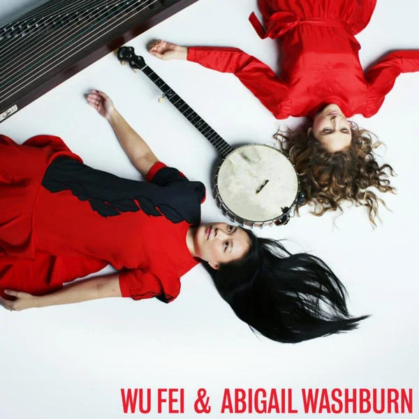 Wu Fei & Abigail Washburn LP – Wu Fei & Abigail Washburn